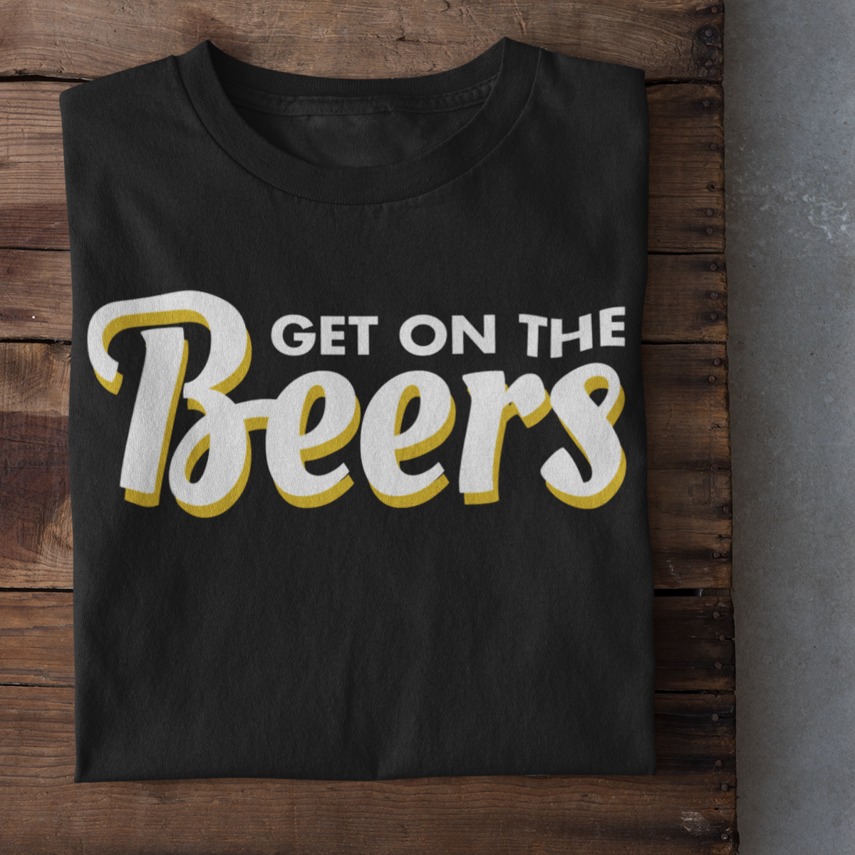 Get On The Beers Women&#39;s T-Shirt