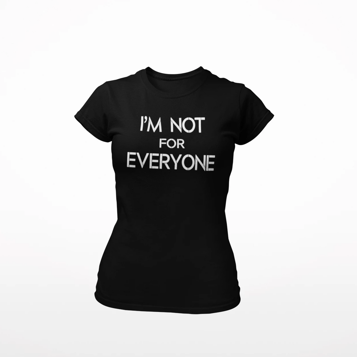 I&#39;m Not For Everyone Women&#39;s T-Shirt