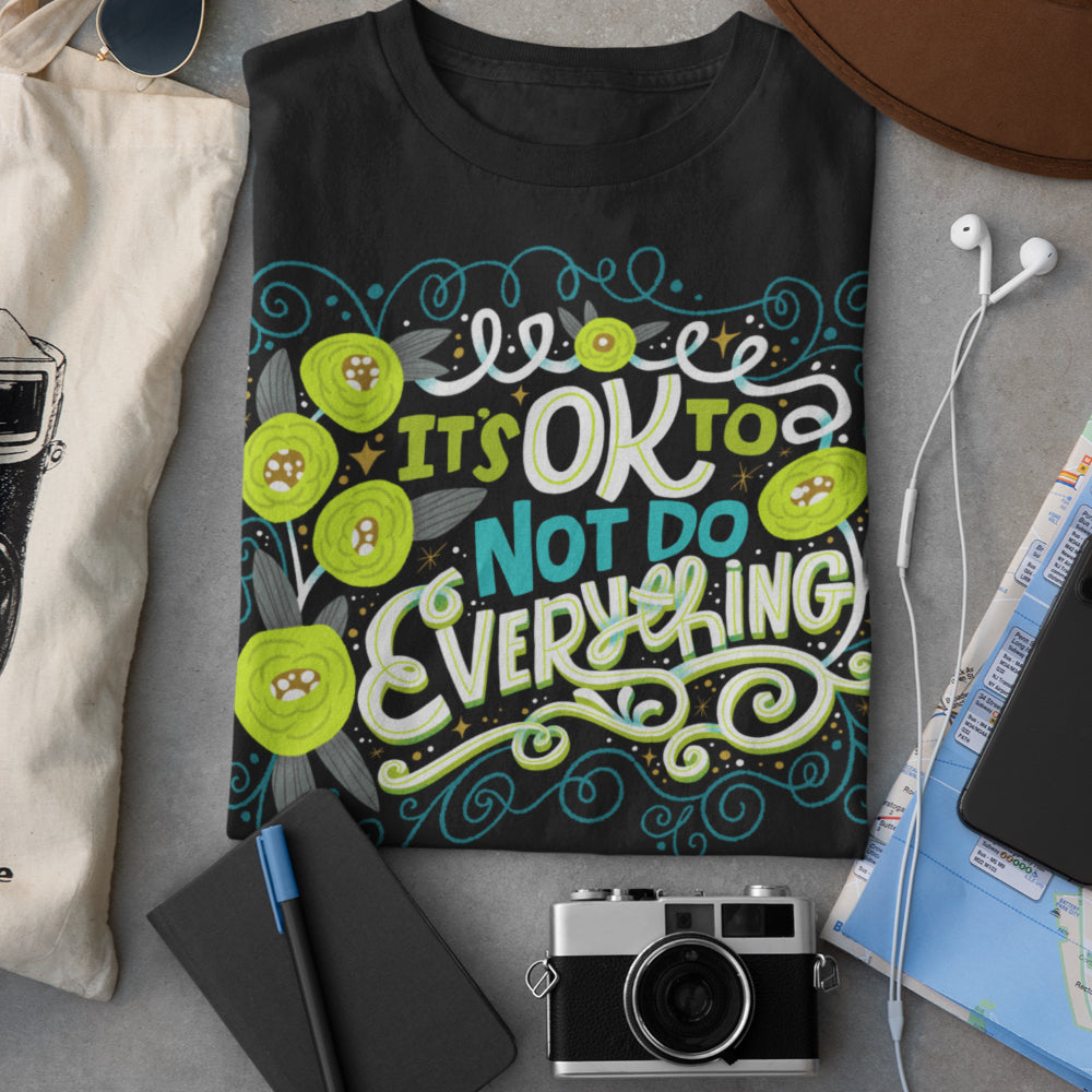 It&#39;s Ok To Not Do Everything T-Shirt