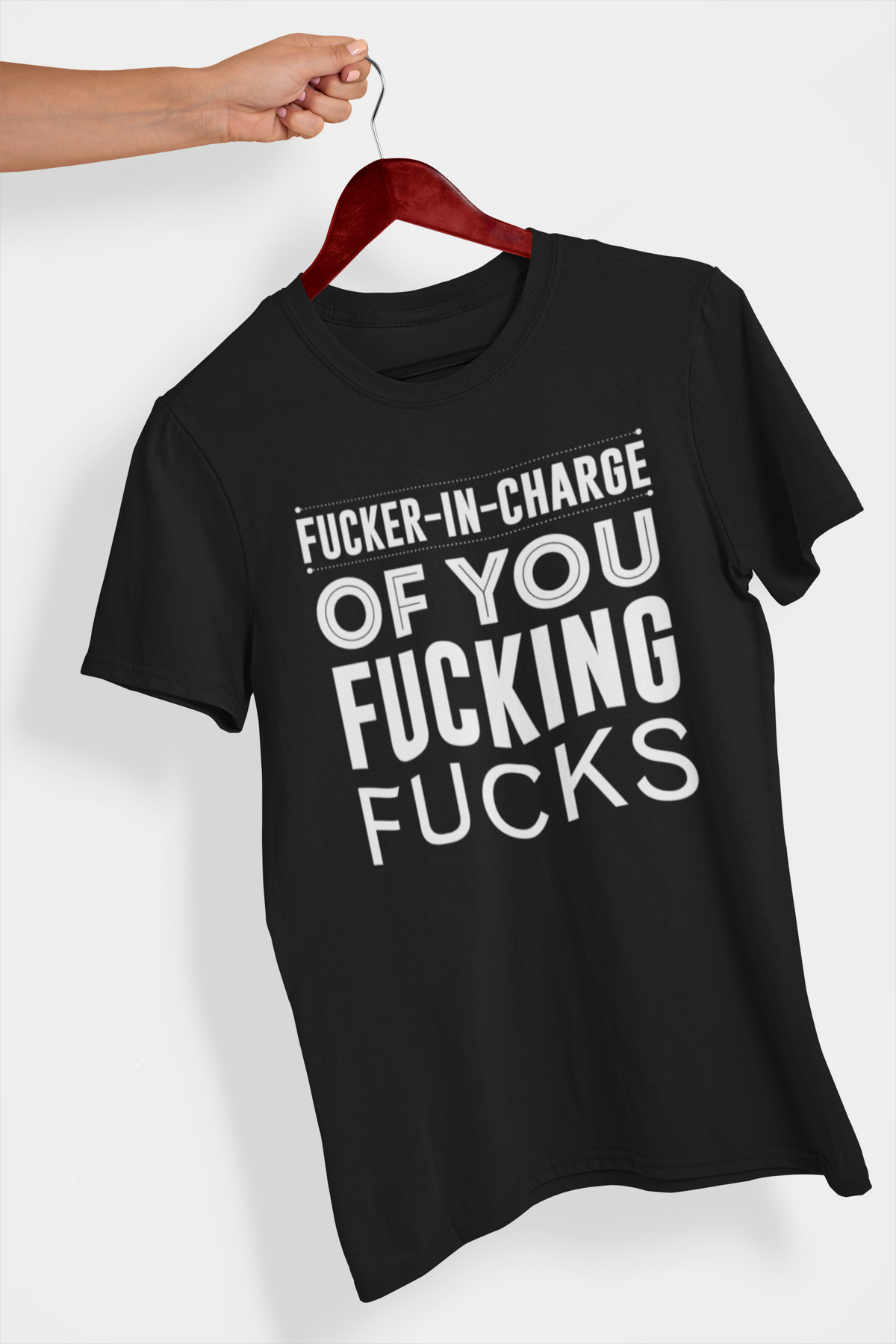 Fucker In Charge of You Fucking Fucks Men&#39;s T-Shirt