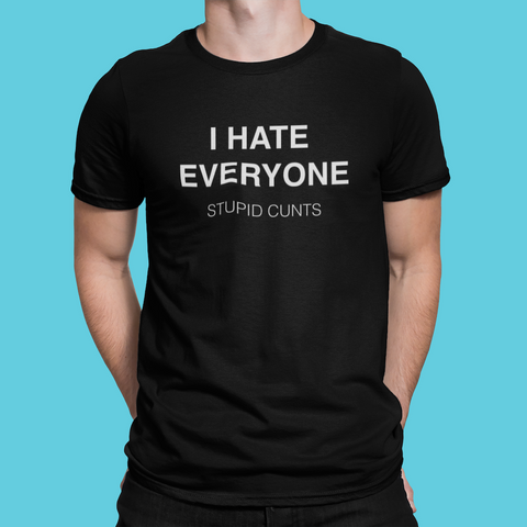 Image of I Hate Everyone. Stupid Cunts Men's/Unisex T-Shirt