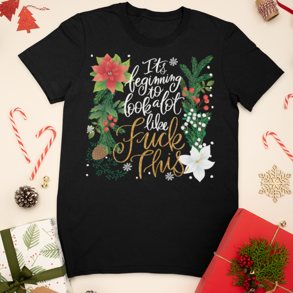 It&#39;s Beginning To Look a Lot Like Fuck This T-Shirt