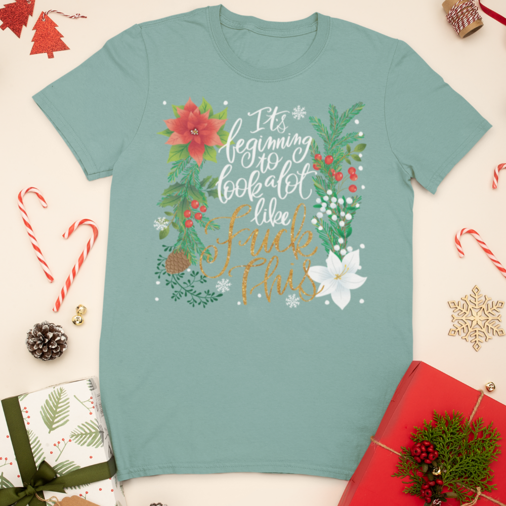 It&#39;s Beginning To Look a Lot Like Fuck This T-Shirt