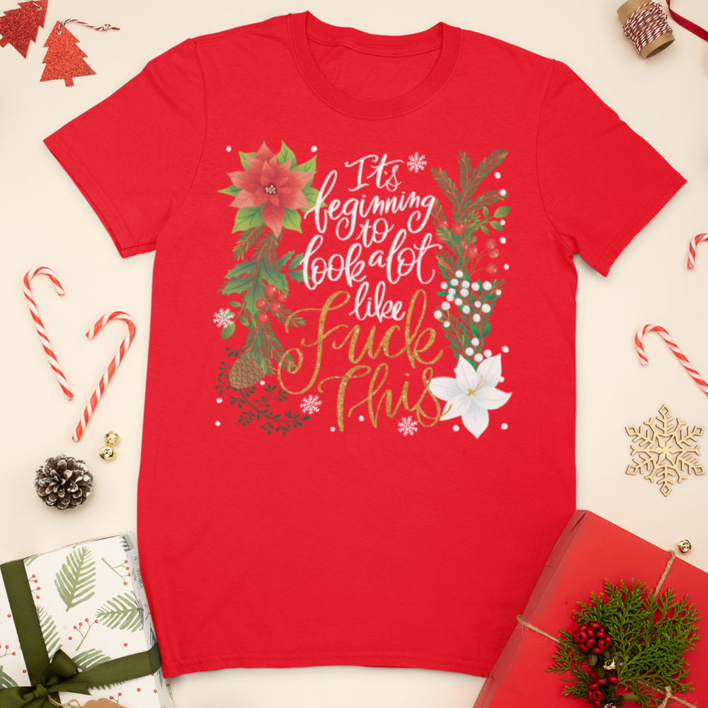 It&#39;s Beginning To Look a Lot Like Fuck This T-Shirt