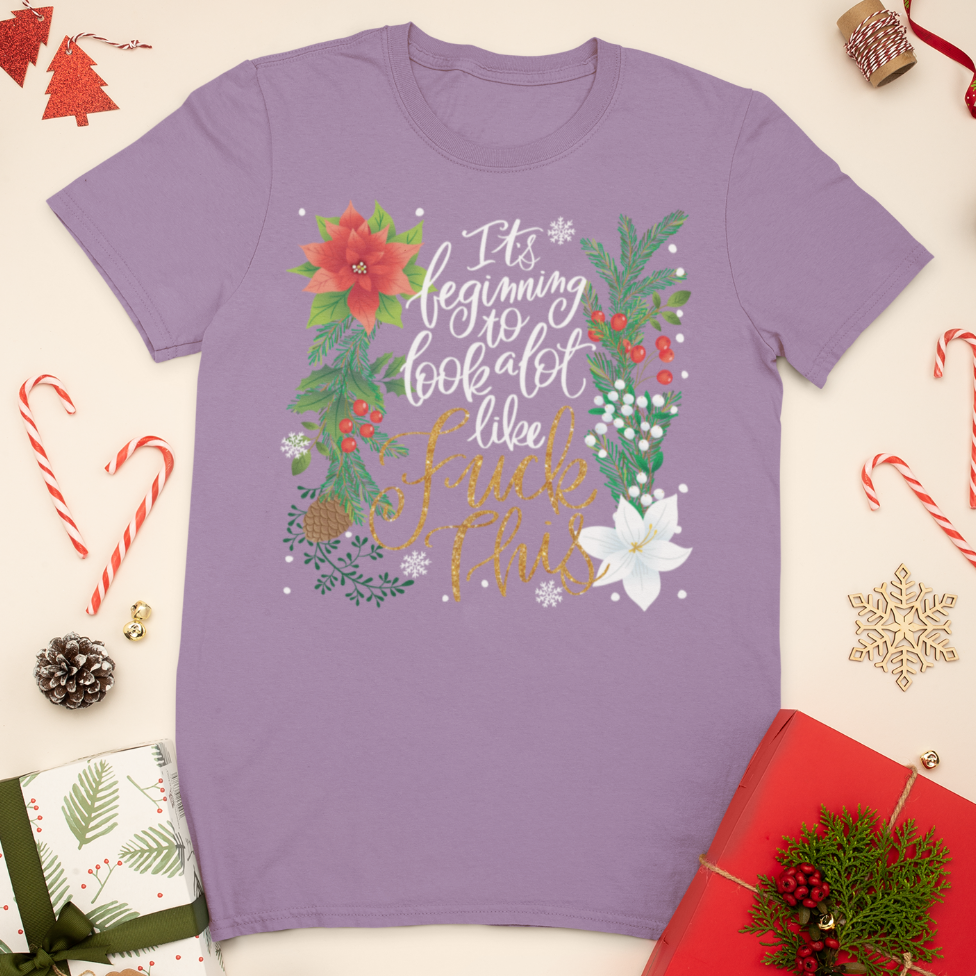 It&#39;s Beginning To Look a Lot Like Fuck This T-Shirt