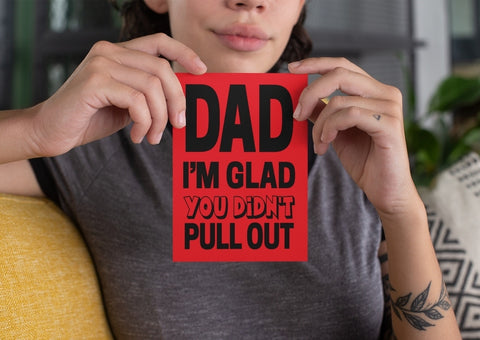 Dad, I'm Glad You Didn't Pull Out Card