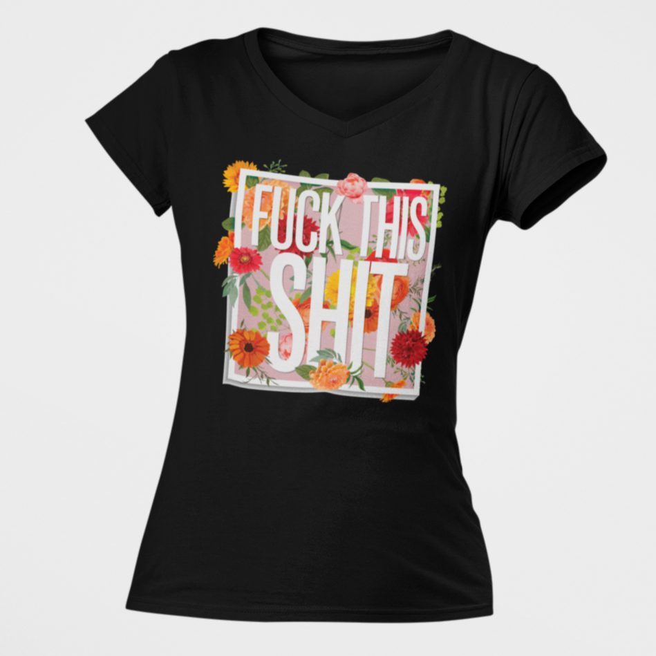 Fuck This Shit Women&#39;s V-Neck T-Shirt
