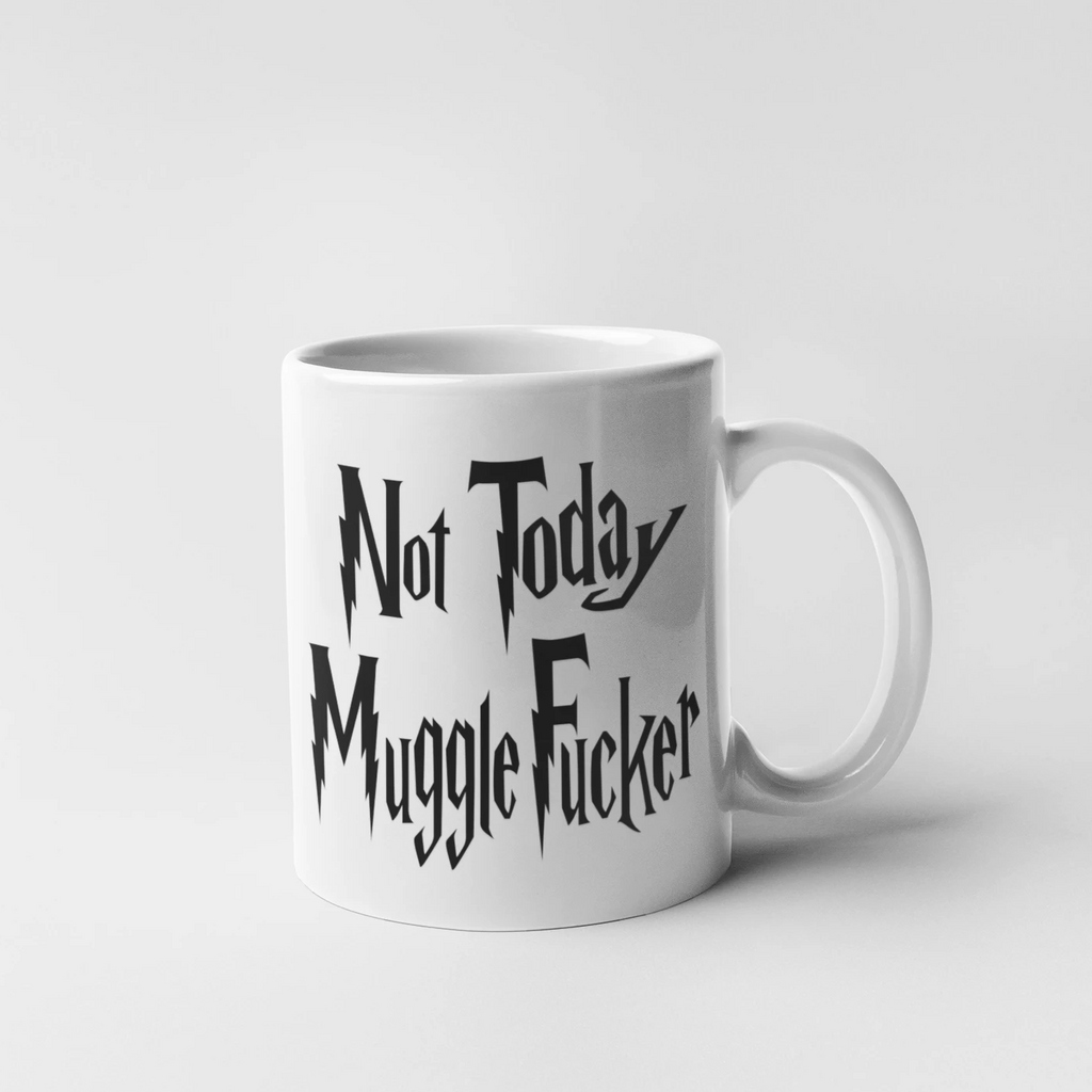 Not Today Mugglefucker Mug