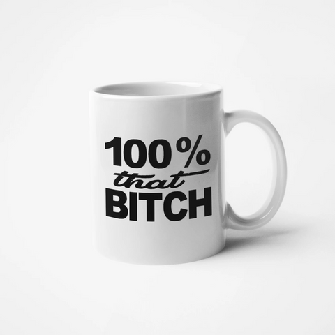 Slightly Fucked 100% That Bitch Mug