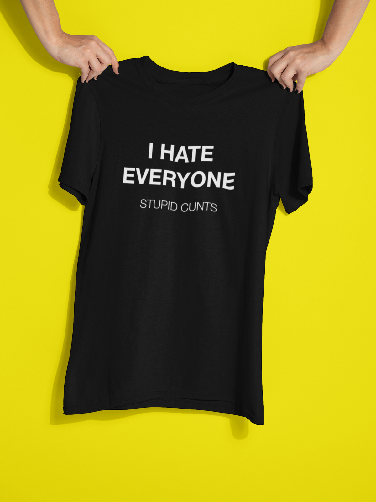 I Hate Everyone. Stupid Cunts Men&#39;s/Unisex T-Shirt