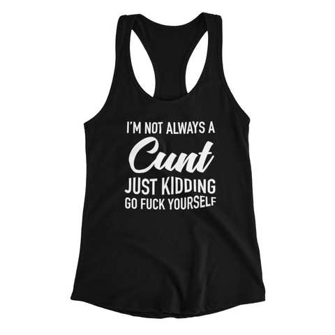 Image of I'm Not Always a Cunt.  Women's Racerback Tank