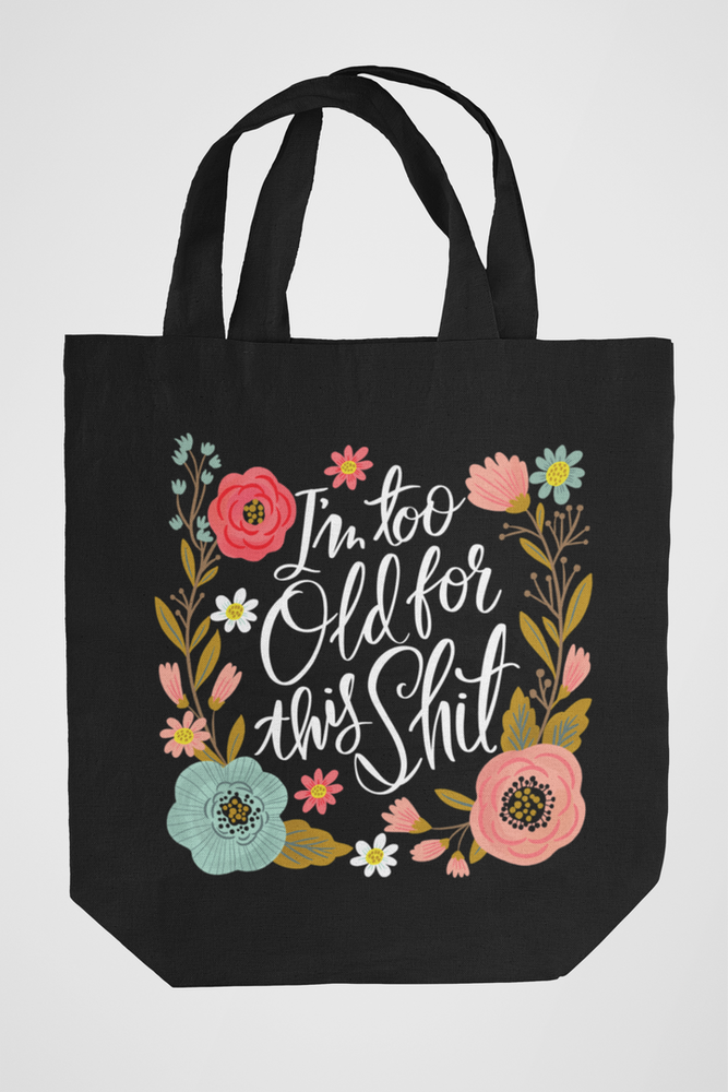 I'm Too Old For This Shit Tote Bag