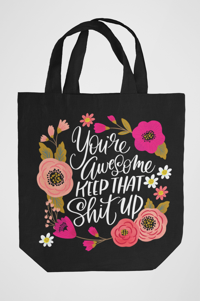You&#39;re Awesome, Keep That Shit Up Tote Bag
