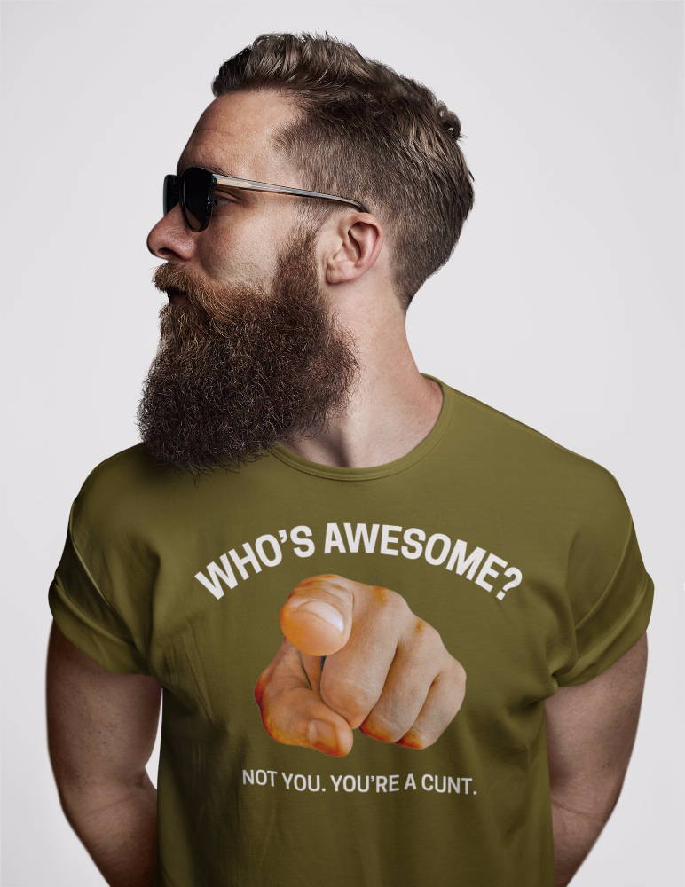 Who&#39;s Awesome? Not You. You&#39;re a Cunt. Men&#39;s/Unisex T-Shirt