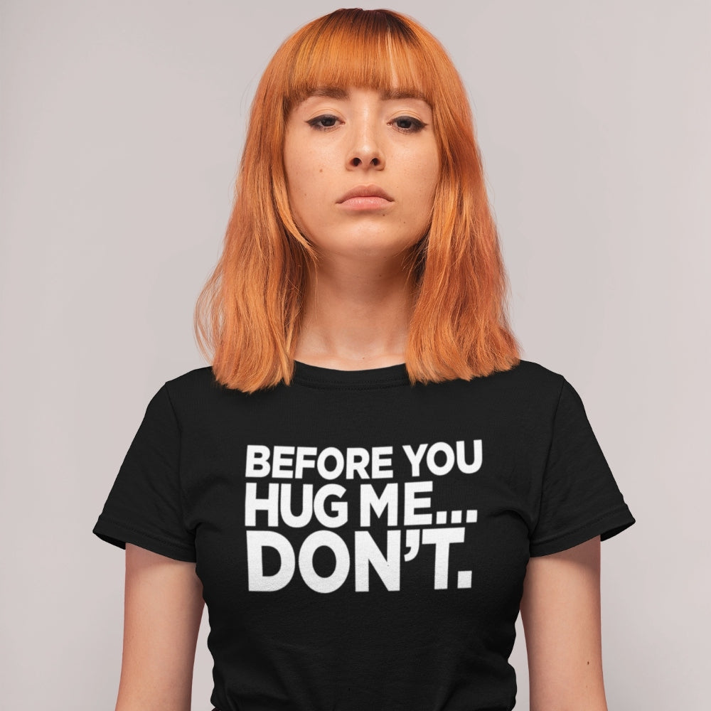 Before You Hug Me, Don't Women's T-Shirt